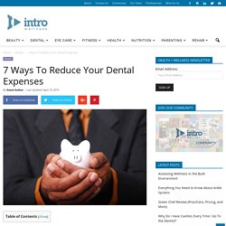 7 Ways To Reduce Your Dental Expenses