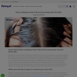 How to Reduce Hair Fall and Increase Hair Growth - Re'equil