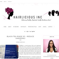 Black Tea Rinse 101 - Reduce Shedding! - Hairlicious Inc.