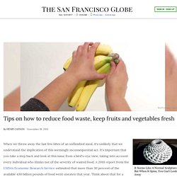 Tips on how to reduce food waste, keep fruits and vegetables fresh
