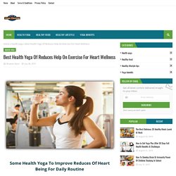 Best Health Yoga Of Reduces Help On Exercise For Heart Wellness