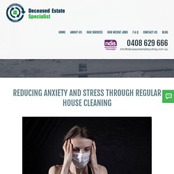 Reducing Anxiety and Stress Through Regular House Cleaning