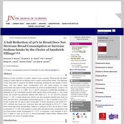 The Journal of Nutrition - 2011 - A Salt Reduction of 50% in Bread Does Not Decrease Bread Consumption or Increase Sodium Intake by the Choice of Sandwich Fillings