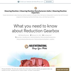 What you need to know about Reduction Gearbox – Shearing Machine