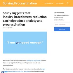 Study suggests that inquiry-based stress-reduction can help reduce anxiety and procrastination – Solving Procrastination