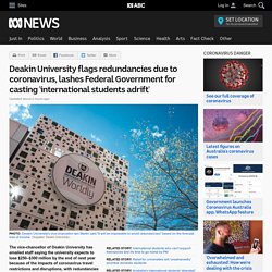 Deakin University flags redundancies due to coronavirus, lashes Federal Government for casting 'international students adrift' - ABC News