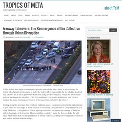 Freeway Takeovers: The Reemergence of the Collective through Urban Disruption – Tropics of Meta