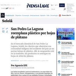 San Pedro La Laguna reemplaza plástico por hojas de plátano