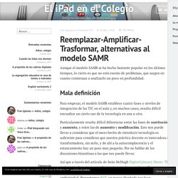 Reemplazar-Amplificar-Trasformar, alternativas al modelo SAMR – El iPad en el Colegio