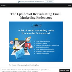 The Upsides of Reevaluating Email Marketing Endeavors