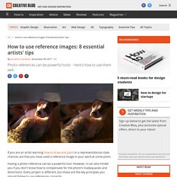 How to use reference images correctly: 8 essential tips