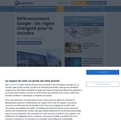 Référencement Google : les règles changent pour le noindex