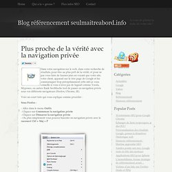 Plus proche de la vérité avec la navigation privée