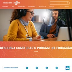 Descubra como usar o podcast na educação - CER - Centro Sebrae de Referência em Educação Empreendedora