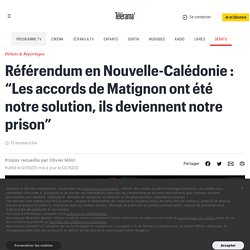 Référendum en Nouvelle-Calédonie : “Les accords de Matignon ont été notre solution, ils deviennent notre prison”