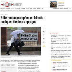 Référendum européen en Irlande : quelques électeurs aperçus