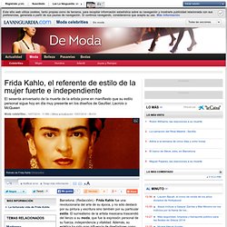 Frida Kahlo, el referente de estilo de la mujer fuerte e independiente