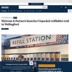 Waitrose & Partners launches Unpacked refillables trial in Wallingford