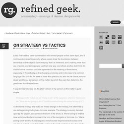 Refined Geek - Blog - On Strategy vs Tactics