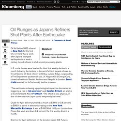 Oil Plunges as Japan's Refiners Shut Plants After Earthquake