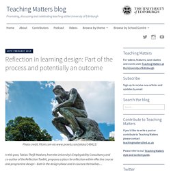 Reflection in learning design: Part of the process and potentially an outcome – Teaching Matters blog