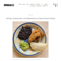Tortillas, Guacamole, and Reflections on Family Food History