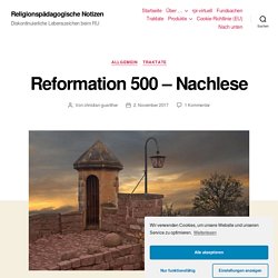 Reformation 500 – Nachlese – Religionspädagogische Notizen