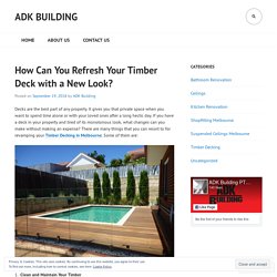 How Can You Refresh Your Timber Deck with a New Look? – ADK Building