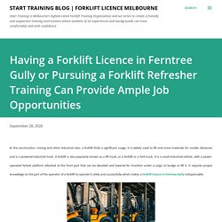 Having a Forklift Licence in Ferntree Gully or Pursuing a Forklift Refresher Training Can Provide Ample Job Opportunities