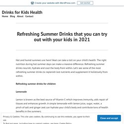 Refreshing Summer Drinks that you can try out with your kids in 2021 – Drinks for Kids Health