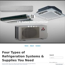 Four Types of Refrigeration Systems & Supplies You Need to Know – CB Sales International