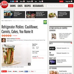 Refrigerator Pickles: Cauliflower, Carrots, Cukes, You Name It Recipe : Ted Allen