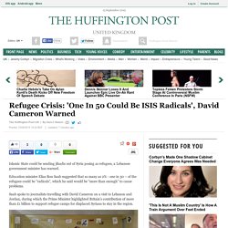 Refugee Crisis: 'One In 50 Could Be ISIS Radicals', David Cameron Warned