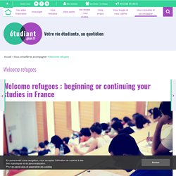 Welcome refugees : beginning or continuing your studies in France