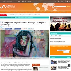 Art Of Syrian Refugees Sends A Message.. Is Anyone Listening? - ARA News