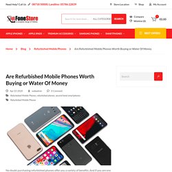Are Refurbished Mobile Phones Worth Buying or Water Of Money
