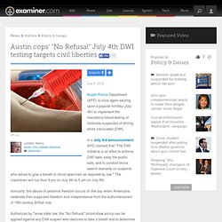 Austin cops' "No Refusal" July 4th DWI testing targets civil liberties - Austin Civil Liberties