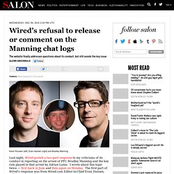 Wired's refusal to release or comment on the Manning chat logs - Glenn Greenwald