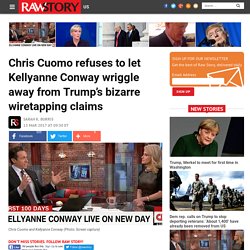 Chris Cuomo refuses to let Kellyanne Conway wriggle away from Trump’s bizarre wiretapping claims