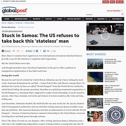 Stuck in Samoa: The US refuses to take back this ‘stateless’ man