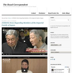 (VIDEOS) News Regarding Members of the Imperial Family of Japan.