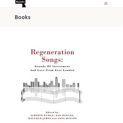 Regeneration Songs: Sounds of Investment and Loss from East London.