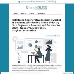Cell-Based Regenerative Medicine Market is Booming Worldwide