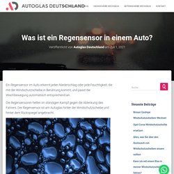 Was ist ein Regensensor in einem Auto? - Autoglas Deutschland