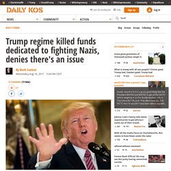 Trump regime killed funds dedicated to fighting Nazis, denies there's an issue