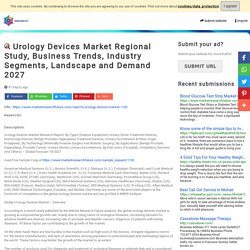 Urology Devices Market Regional Study, Business Trends, Industry Segments, Landscape and Demand 2027