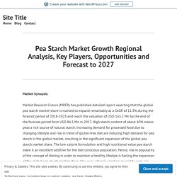Pea Starch Market Growth Regional Analysis, Key Players, Opportunities and Forecast to 2027 – Site Title