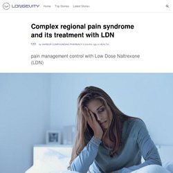 Complex regional pain syndrome and its treatment with LDN