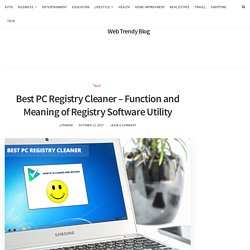Best PC Registry Cleaner – Function and Meaning of Registry Software Utility - Web Trendy Blog