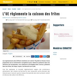 EURACTIV 20/07/17 L’UE règlemente la cuisson des frites (acrylamide)